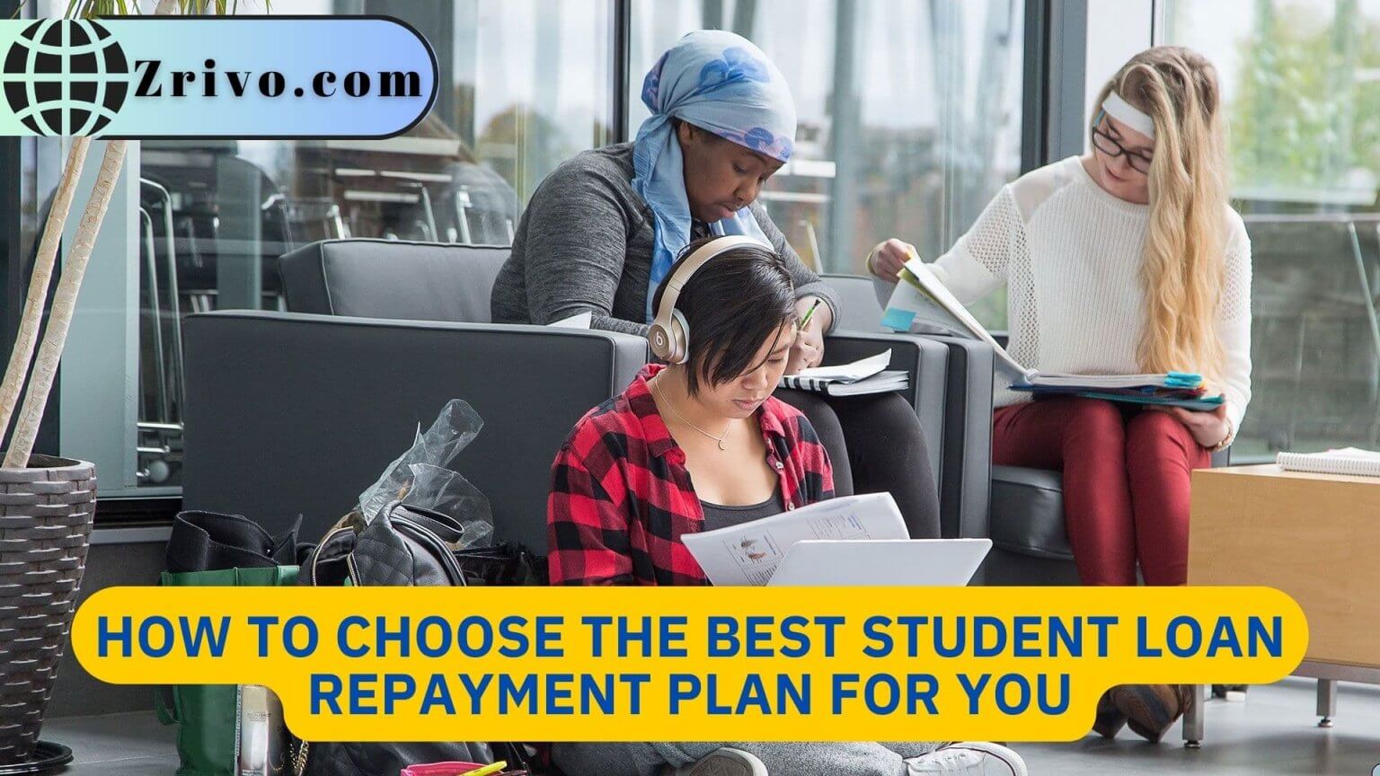 How To Choose The Best Student Loan Repayment Plan For You