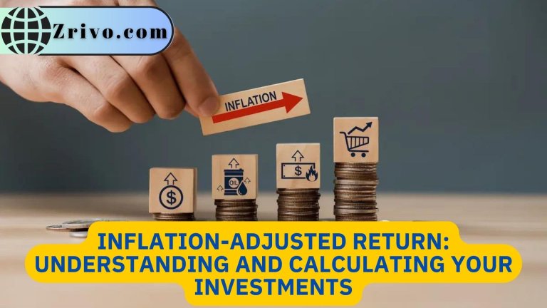 Inflation-Adjusted Return: Understanding And Calculating Your Investments