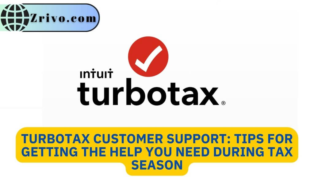 TurboTax Customer Support Tips For Getting The Help You Need During