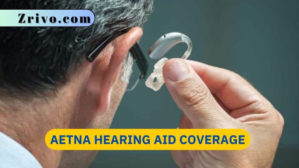 Aetna Hearing Aid Coverage 2024