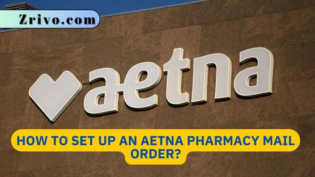 How To Set Up An AETNA Pharmacy Mail Order?